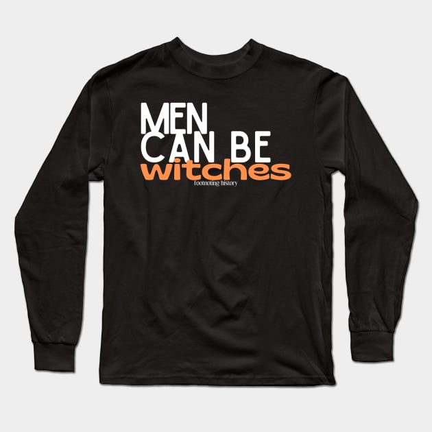 Men Can Be Witches Long Sleeve T-Shirt by Footnoting History